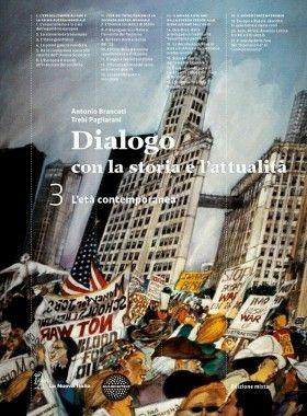 Dialogo con la storia e l'attualità. Per le Scuole superiori. Vol. 3: L'eta contemporanea. Con atlante geopolitico - Antonio Brancati, Trebi Pagliarani - Libro La Nuova Italia 2014 | Libraccio.it
