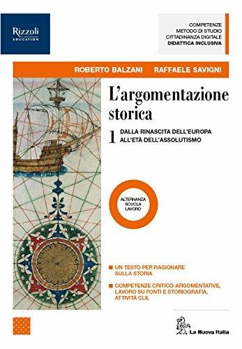 L' argomentazione storica. Per il triennio delle Scuole superiori. Con ebook. Con espansione online. Vol. 1 - Roberto Balzani, Antonio Chiavistelli, Raffaele Savigni - Libro La Nuova Italia 2018 | Libraccio.it