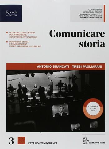 Comunicare storia. Per il triennio delle Scuole superiori. Vol. 3 - Antonio Brancati, Trebi Pagliarani - Libro La Nuova Italia 2018 | Libraccio.it