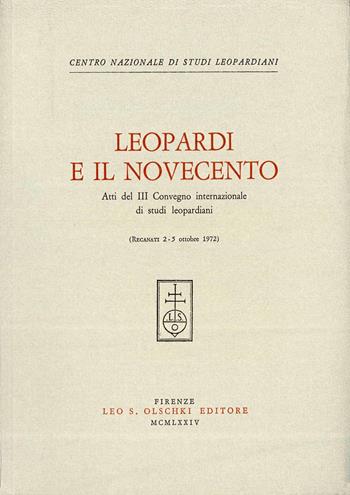 Leopardi e il Novecento. Atti del 3º Convegno internazionale di studi leopardiani (Recanati, 2-5 ottobre 1972)  - Libro Olschki 1974, Centro nazionale di studi leopardiani | Libraccio.it