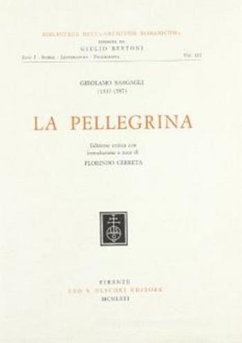 La pellegrina - Girolamo Bargagli - Libro Olschki 2015, Biblioteca dell'«Archivum Romanicum». Serie I: Storia, letteratura, paleografia | Libraccio.it