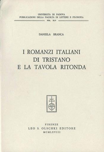 I romanzi italiani di Tristano e la Tavola rotonda - Daniela Delcorno Branca - Libro Olschki 2017, Univ. Padova-Fac. lettere e filosofia | Libraccio.it