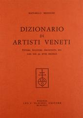Dizionario di artisti veneti. Pittori, scultori, architetti... dal XIII al XVIII secolo