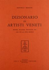 Dizionario di artisti veneti. Pittori, scultori, architetti... dal XIII al XVIII secolo