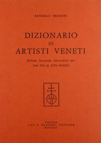 Dizionario di artisti veneti. Pittori, scultori, architetti... dal XIII al XVIII secolo - Raffaello Brenzoni - Libro Olschki 1971 | Libraccio.it