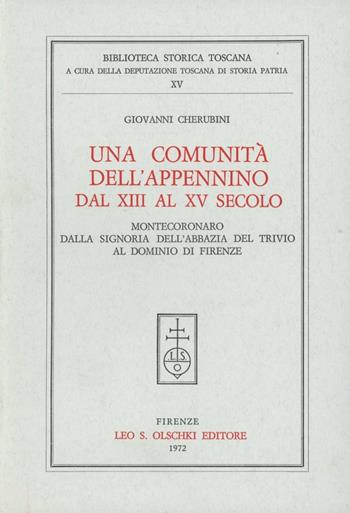 Una comunità dell'Appennino dal XIII al XV secolo. Montecoronaro dalla signoria dell'Abbazia del Trivio al dominio di Firenze - Giovanni Cherubini - Libro Olschki 2017, Biblioteca storica toscana. Serie I | Libraccio.it