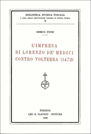 L'impresa di Lorenzo de' Medici contro Volterra (1472) - Enrico Fiumi - Libro Olschki 2017, Biblioteca storica toscana | Libraccio.it