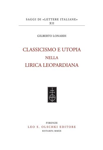 Classicismo e utopia nella lirica leopardiana - Gilberto Lonardi - Libro Olschki 2015, Saggi di Lettere italiane | Libraccio.it