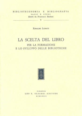 La scelta del libro per la formazione e lo sviluppo delle biblioteche - Rinaldo Lunati - Libro Olschki 2021, Biblioteconomia e bibliogr. Saggi studi | Libraccio.it