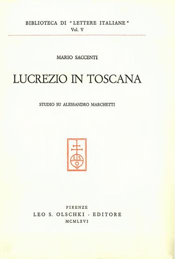 Lucrezio in Toscana. Studio su Alessandro Marchetti - Mario Saccenti - Libro Olschki 2015, Biblioteca di Lettere italiane | Libraccio.it