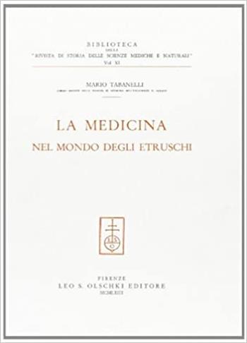 La Medicina nel mondo degli etruschi - Mario Tabanelli - Libro Olschki 1963, Biblioteca di storia della scienza | Libraccio.it