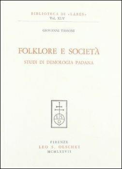 Folklore e società. Studi di demologia padana - Giovanni Tassoni - Libro Olschki 2017, Biblioteca di Lares | Libraccio.it