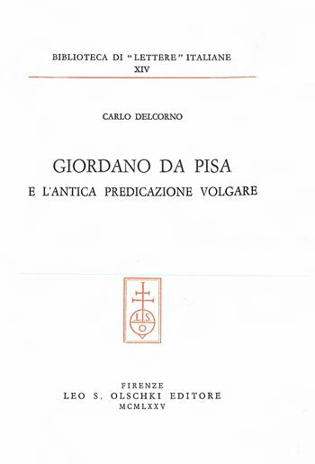 Giordano da Pisa e l'antica predicazione volgare - Carlo Delcorno - Libro Olschki 1975, Biblioteca di «Lettere Italiane». Studi e testi | Libraccio.it