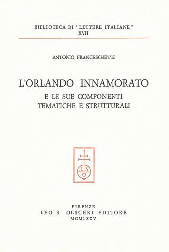 L'Orlando innamorato e le sue componenti tematiche e strutturali - Antonio Franceschetti - Libro Olschki 1975, Biblioteca di Lettere italiane | Libraccio.it