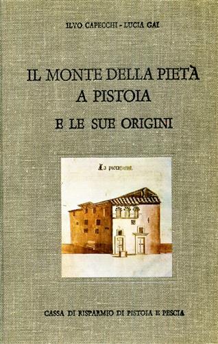 Il monte di Pietà a Pistoia e le sue origini - Ilvo Capecchi, Lucia Gai - Libro Olschki 1976, Biblioteca storica toscana | Libraccio.it