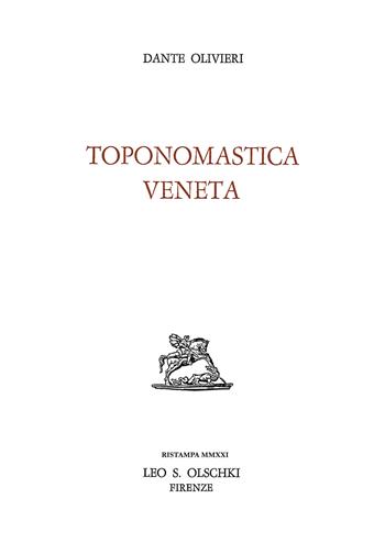 Toponomastica veneta - Dante Olivieri - Libro Olschki 2017, Fondazione Giorgio Cini | Libraccio.it