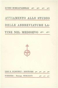Avviamento allo studio delle abbreviature latine nel Medioevo - Luigi Schiaparelli - Libro Olschki 2015 | Libraccio.it
