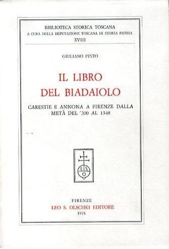 Il libro del Biadaiolo. Carestie e annona a Firenze dalla metà del '200 al 1348 - Giuliano Pinto - Libro Olschki 1978, Biblioteca storica toscana | Libraccio.it