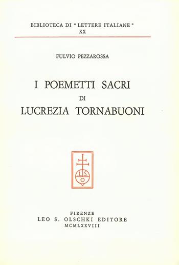 I poemetti sacri di Lucrezia Tornabuoni - Fulvio Pezzarossa - Libro Olschki 2017, Biblioteca di «Lettere Italiane». Studi e testi | Libraccio.it