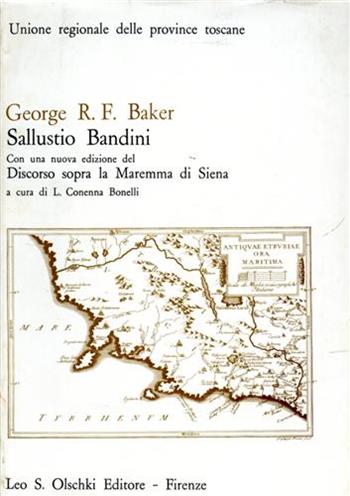 Sallustio Bandini. Con una nuova edizione del «Discorso sopra la Maremma di Siena» - George R. Baker - Libro Olschki 1978, Biblioteca di storia toscana moderna e contemporanea. Studi e documenti | Libraccio.it