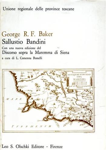 Sallustio Bandini. Con una nuova edizione del «Discorso sopra la Maremma di Siena» - George R. Baker - Libro Olschki 1978, Biblioteca storia tosc. mod. e contemp. | Libraccio.it