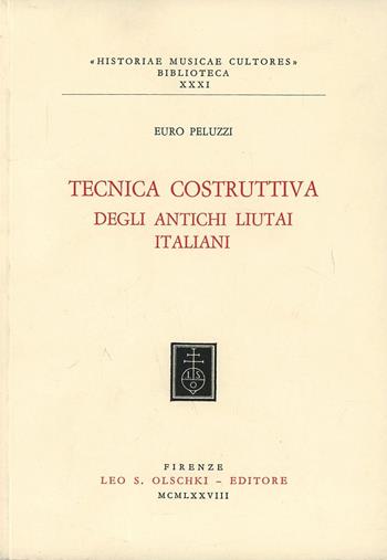 Tecnica costruttiva degli antichi liutai italiani - Euro Peluzzi - Libro Olschki 2017, Historiae musicae cultores | Libraccio.it