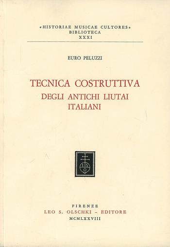 Tecnica costruttiva degli antichi liutai italiani - Euro Peluzzi - Libro Olschki 1978, Historiae musicae cultores. Biblioteca | Libraccio.it