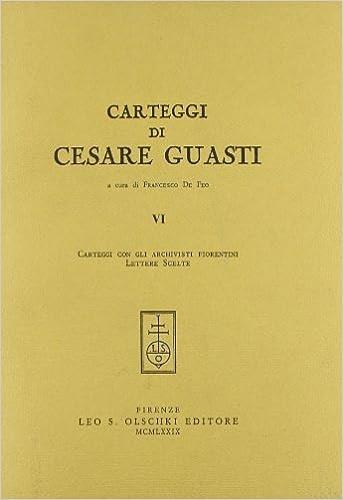 Carteggi di Cesare Guasti. Vol. 6: Carteggi con gli archivisti fiorentini - Cesare Guasti - Libro Olschki 1979 | Libraccio.it