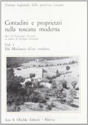 Contadini e proprietari nella Toscana moderna. Vol. 1: Età medievale e moderna. Atti del Convegno di studi in onore di Giorgio Giorgetti  - Libro Olschki 1979, Biblioteca di storia toscana moderna e contemporanea. Studi e documenti | Libraccio.it