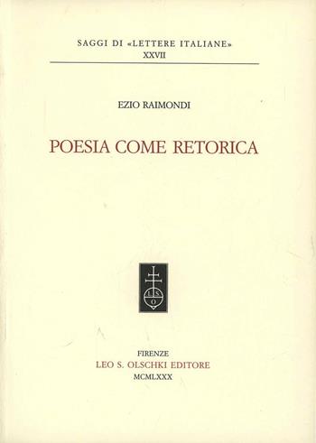 Poesia come retorica - Ezio Raimondi - Libro Olschki 1980, Saggi di «Lettere italiane» | Libraccio.it