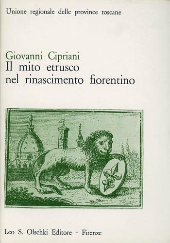 Il mito etrusco nel Rinascimento fiorentino - Giovanni Cipriani - Libro Olschki 1980, Biblioteca storia tosc. mod. e contemp. | Libraccio.it