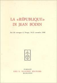La république di Jean Bodin. Atti del Convegno (Perugia, 14-15 novembre 1980)  - Libro Olschki 1981 | Libraccio.it