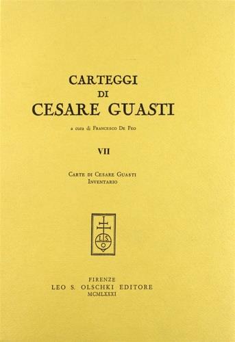 Carteggi di Cesare Guasti. Vol. 7: Carte di Cesare Guasti. Inventario - Cesare Guasti - Libro Olschki 1981 | Libraccio.it