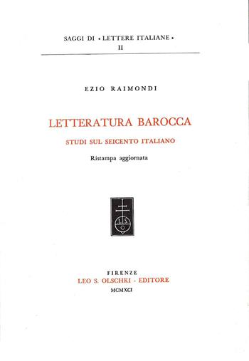 Letteratura barocca. Studi sul Seicento italiano - Ezio Raimondi - Libro Olschki 2017, Saggi di «Lettere italiane» | Libraccio.it