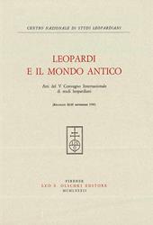 Leopardi e il mondo antico. Atti del 5º Convegno internazionale di studi leopardiani (Recanati, 22-25 settembre 1980)