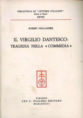 Il Virgilio dantesco: tragedia nella «Commedia» - Robert Hollander - Libro Olschki 1983, Biblioteca di «Lettere Italiane». Studi e testi | Libraccio.it