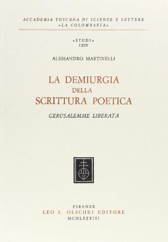 La demiurgia della scrittura poetica. «Gerusalemme liberata» - Alessandro Martinelli - Libro Olschki 1983, Accademia toscana di scienze e lettere «La Colombaria». Serie studi | Libraccio.it