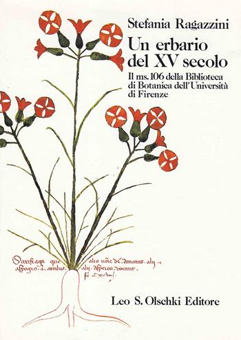 Un erbario del XV secolo. Il ms. 106 della Biblioteca di botanica dell'Università di Firenze - Stefania Ragazzini - Libro Olschki 2022, Accademia La Colombaria. Serie studi | Libraccio.it