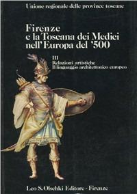 Firenze e la Toscana dei Medici nell'Europa del '500. Atti del Convegno internazionale di studi (dal 9 al 14 giugno 1980)  - Libro Olschki 1983, Biblioteca di storia toscana moderna e contemporanea. Studi e documenti | Libraccio.it