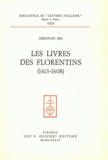 Les livres des florentines (1413-1608) - Christian Bec - Libro Olschki 1984, Biblioteca di «Lettere Italiane». Studi e testi | Libraccio.it