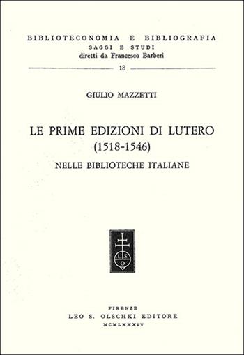 Le prime edizioni di Lutero (1518-1546) possedute dalle biblioteche italiane - Giulio Mazzetti - Libro Olschki 1984, Biblioteconomia e bibliogr. Saggi studi | Libraccio.it