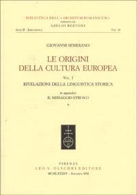 Le origini della cultura europea. Vol. 1: Rivelazioni della linguistica storica - Giovanni Semerano - Libro Olschki 1984, Biblioteca dell'Archivum romanicum | Libraccio.it