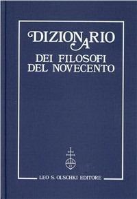 Dizionario dei filosofi del Novecento  - Libro Olschki 1985 | Libraccio.it