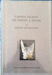 L'antico palazzo dei vescovi a Pistoia. Vol. 2/1: Indagini archeologiche