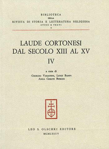 Laude cortonesi dal secolo XIII al XV. Vol. 4  - Libro Olschki 1985, Biblioteca della «Rivista di Storia e Letteratura Religiosa». Testi e Documenti | Libraccio.it
