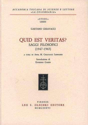 Quid est veritas? Saggi filosofici (1947-1965) - Gaetano Chiavacci - Libro Olschki 1986, Accademia La Colombaria. Serie studi | Libraccio.it