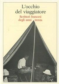 L'occhio del viaggiatore. Scrittori francesi degli anni Trenta. Atti del Convegno (11-12 gennaio 1985)  - Libro Olschki 1986, Gabinetto scient. lett. Vieusseux | Libraccio.it