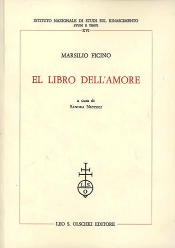 El libro dell'amore - Marsilio Ficino - Libro Olschki 1987, Ist. naz. studi sul Rinasc. Studi | Libraccio.it