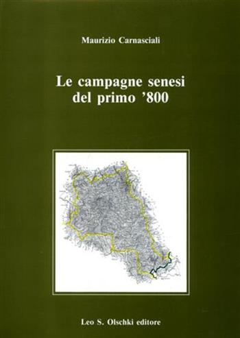 Le campagne senesi del primo Ottocento. Documenti preparatori del catasto generale della Toscana. Rapporti di stima e repliche ai questiti agrari  - Libro Olschki 1990, Biblioteca di storia toscana moderna e contemporanea. Studi e documenti | Libraccio.it