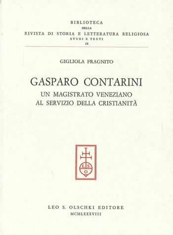 Gasparo Contarini. Un magistrato veneziano al servizio della cristianità - Gigliola Fragnito - Libro Olschki 1988, Biblioteca Riv.storia lett. e rel. Testi | Libraccio.it